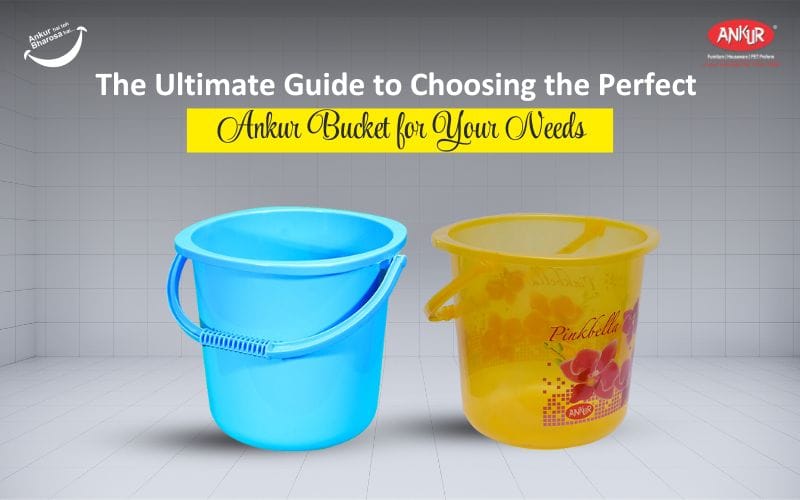 The Ultimate Guide to Choosing the Perfect Ankur Bucket for Your Needs